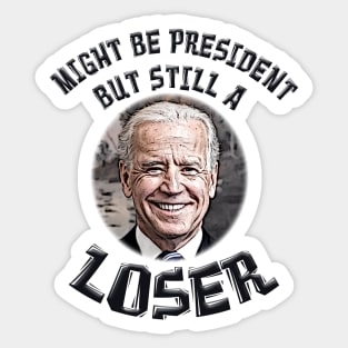 Biden President But Still a Loser Sticker